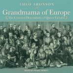 Grandmama of Europe; : the crowned descendants of Queen Victoria cover image
