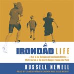 IRONDAD LIFE : a year of bad decisions and questionable motives - what i learned on the... quest to conquer ironman lake placid cover image