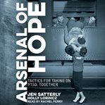 Arsenal of hope. Tactics for Taking on PTSD, Together cover image