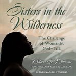 Sisters in the wilderness : the challenge of womanist God-talk cover image