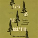 Even As We Breathe : A Novel cover image