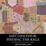 Finding the raga : an improvisation on Indian music cover image