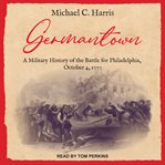Germantown : a military history of the Battle for Philadelphia, October 4, 1777 cover image