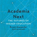Academia next : the futures of higher education cover image