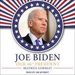 Joe Biden : our 46th president cover image