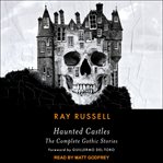 Haunted castles. The Complete Gothic Stories cover image