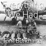 Everything we had. A Novel of the Southwest Pacific Air War November-December 1941 cover image