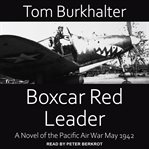 Boxcar red leader. A Novel of the Pacific Air War May 1942 cover image
