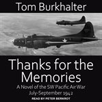 Thanks for the memories. A Novel of the SW Pacific Air War July-September 1942 cover image