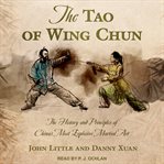 The Tao of Wing Chun : the history and principles of China's most explosive martial art cover image
