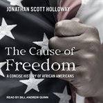 The cause of freedom : a concise history of African Americans cover image