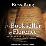 The bookseller of Florence : the story of the manuscripts that illuminated the Renaissance cover image