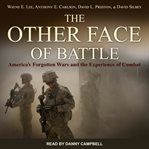 The other face of battle : America's forgotten wars and the experience of combat cover image