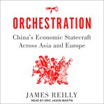 Orchestration : China's economic statecraft across Asia and Europe cover image