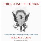 Perfecting the union : national and state authority in the US Constitution cover image
