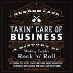 Takin' care of business. A History of Working People's Rock 'n' Roll cover image