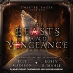 Of Beasts and Vengeance : Twisted Pages Series, Book 2 cover image