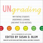 Ungrading. Why Rating Students Undermines Learning (and What to Do Instead) cover image