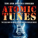 Atomic tunes : the Cold War in American and British popular music cover image