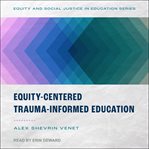 Equity-centered trauma-informed education cover image