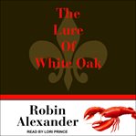 The Lure of White Oak Lake : White Oak Series, Book 1 cover image