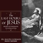 The last hours of Jesus cover image