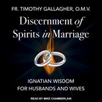 Discernment of spirits in marriage. Ignatian Wisdom for Husbands and Wives cover image