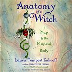 Anatomy of a Witch : A Map to the Magical Body cover image