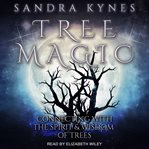 Tree magic. Connecting with the Spirit & Wisdom of Trees cover image