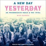 A new day yesterday : UK progressive rock & the 1970s cover image