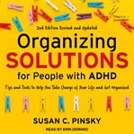 Organizing solutions for people with adhd. Tips and Tools to Help You Take Charge of Your Life and Get Organized cover image