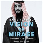 Vision or mirage : Saudi Arabia at the crossroads cover image