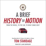 A brief history of motion. From the Wheel, to the Car, to What Comes Next cover image