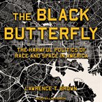 The black butterfly : the harmful politics of race and space in America cover image