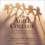 The agile college : how institutions successfully navigate demographic changes cover image