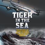 Tiger in the sea : the ditching of Flying Tiger 923 and the desperate struggle for survival cover image