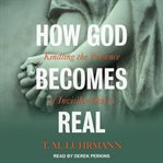 How God becomes real : kindling the presence of invisible others cover image