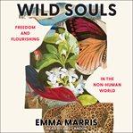 Wild souls : freedom and flourishing in the non-human world cover image