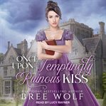 Once Upon a Temptingly Ruinous Kiss : Whickertons in Love Series, Book 2 cover image