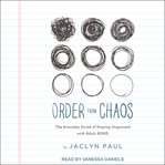 Order from chaos : the everyday grind of staying organized with adult ADHD cover image