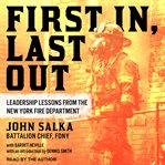 First in, last out : leadership lessons from the New York Fire Department cover image