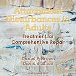 Attachment disturbances in adults : treatment for comprehensive repair cover image