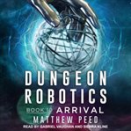 Arrival : Dungeon Robotics Series, Book 10 cover image