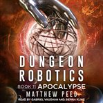 Apocalypse : Dungeon Robotics Series, Book 11 cover image