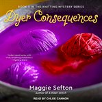 Dyer Consequences : Knitting Mystery Series, Book 5 cover image