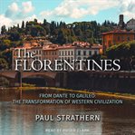 The Florentines : from Dante to Galileo : the transformation of Western civilization cover image