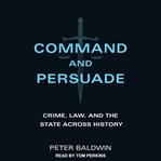 Command and persuade : crime, law, and the state across history cover image