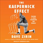 The Kaepernick Effect : Taking a Knee, Changing the World cover image