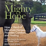 Mini horse, mighty hope : how a herd of miniature horses provides comfort and healing cover image