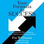 Your Formula for Success : Finding the Place Where Your Talent and Passion Meet cover image